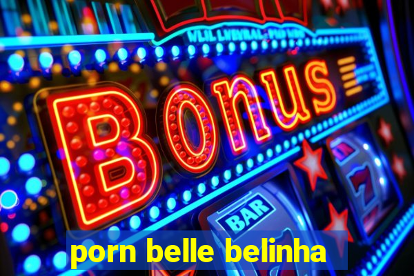 porn belle belinha